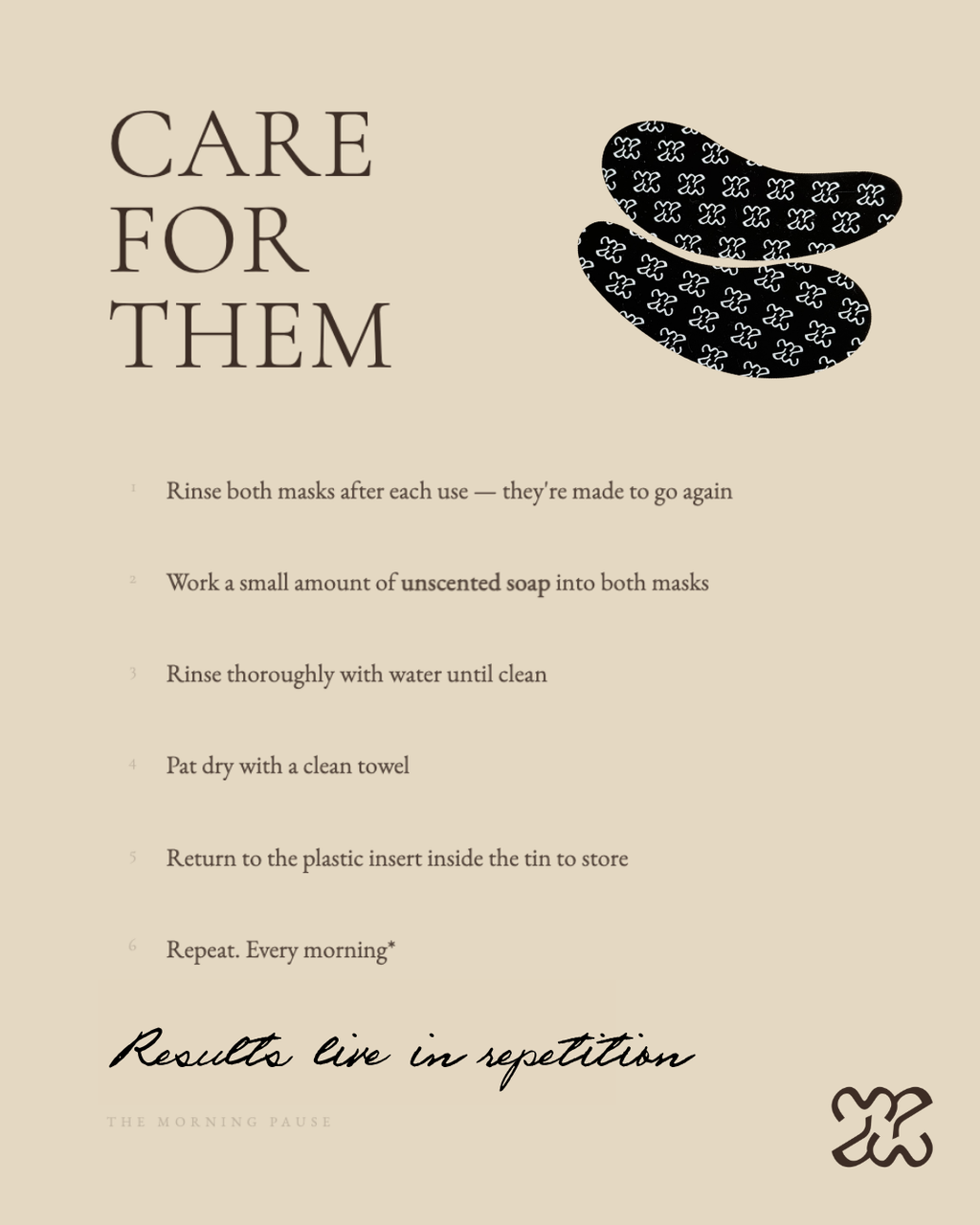 Care instructions for the Every Morning Eye Mask wash with unscented soap, rinse, pat dry, store in tin.